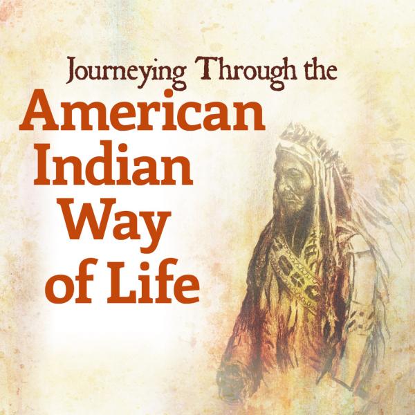 Image for event: Journeying Through the American Indian Way of Life