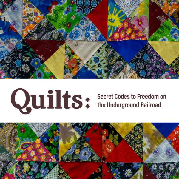 Image for event: Quilts: Secret Codes to Freedom on the Underground Railroad